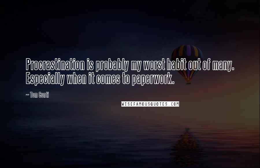 Tom Conti Quotes: Procrastination is probably my worst habit out of many. Especially when it comes to paperwork.