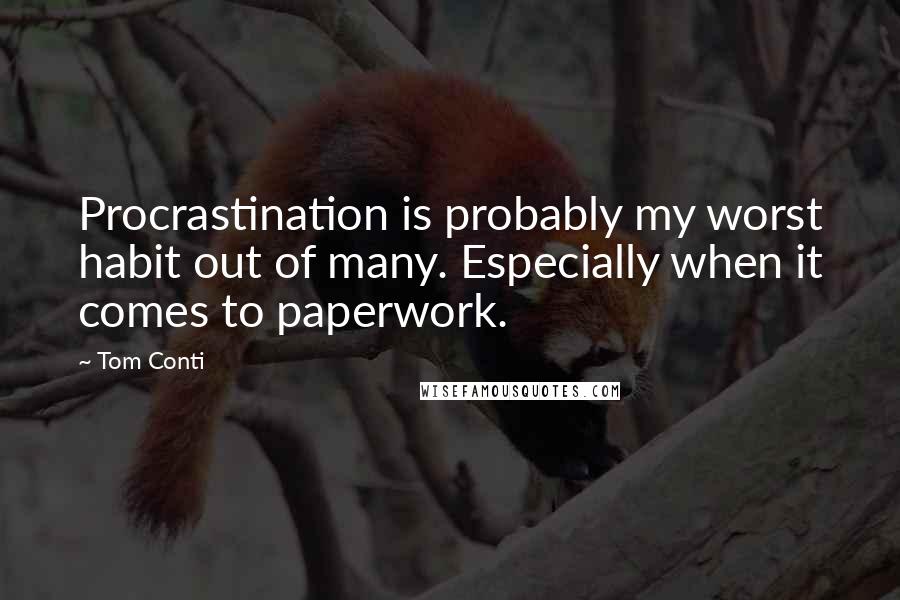 Tom Conti Quotes: Procrastination is probably my worst habit out of many. Especially when it comes to paperwork.