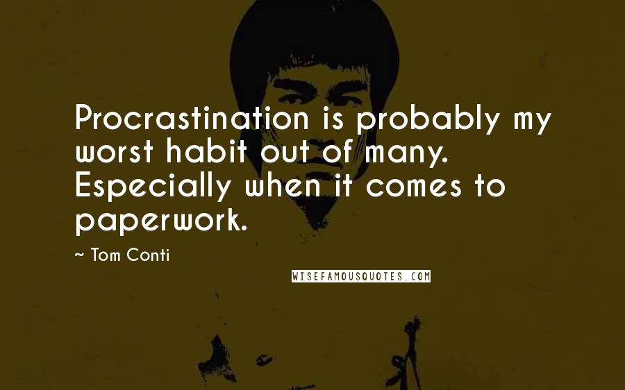 Tom Conti Quotes: Procrastination is probably my worst habit out of many. Especially when it comes to paperwork.