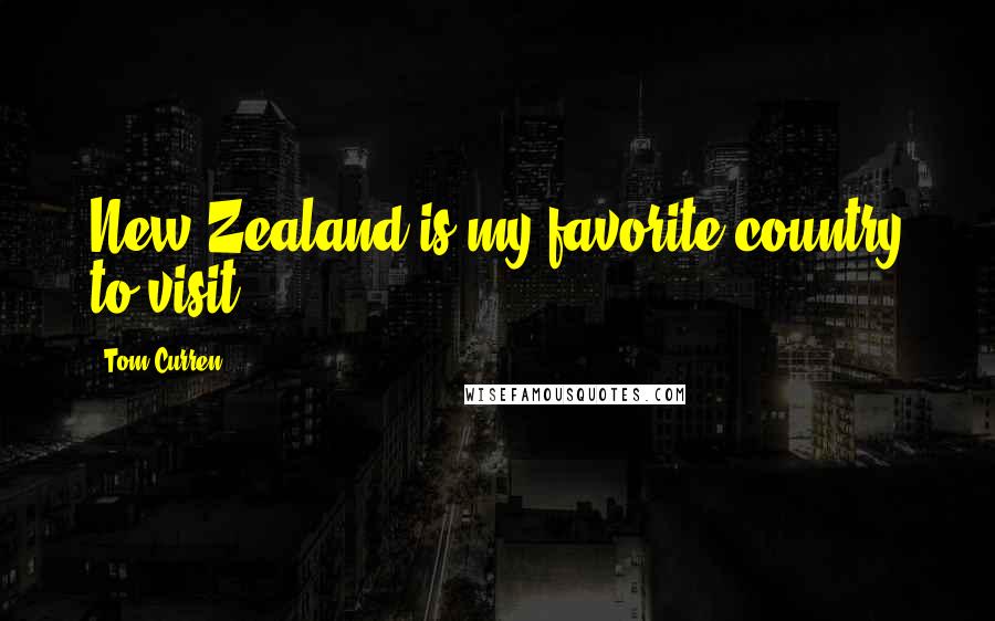 Tom Curren Quotes: New Zealand is my favorite country to visit.