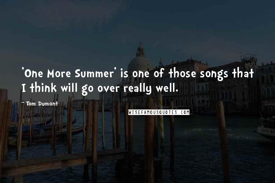 Tom Dumont Quotes: 'One More Summer' is one of those songs that I think will go over really well.