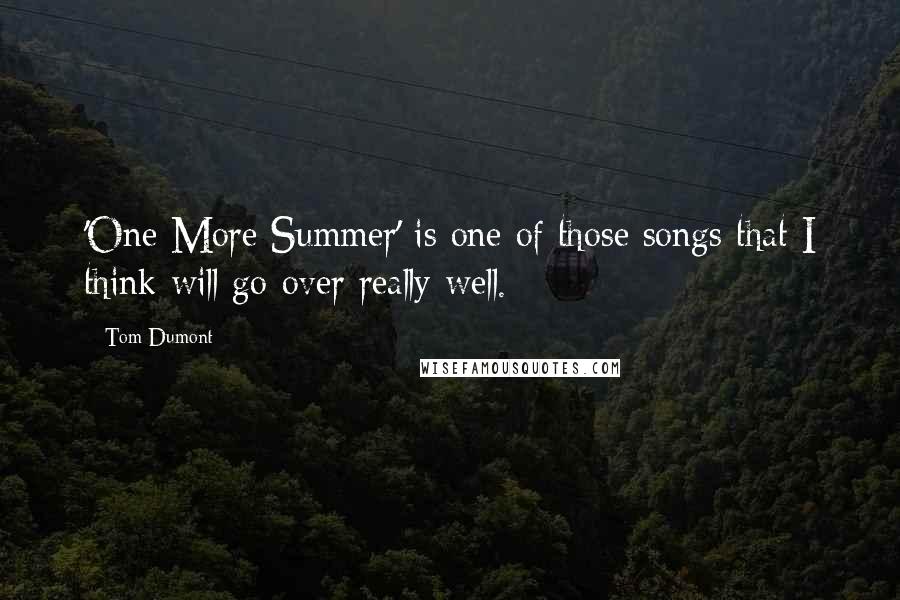 Tom Dumont Quotes: 'One More Summer' is one of those songs that I think will go over really well.