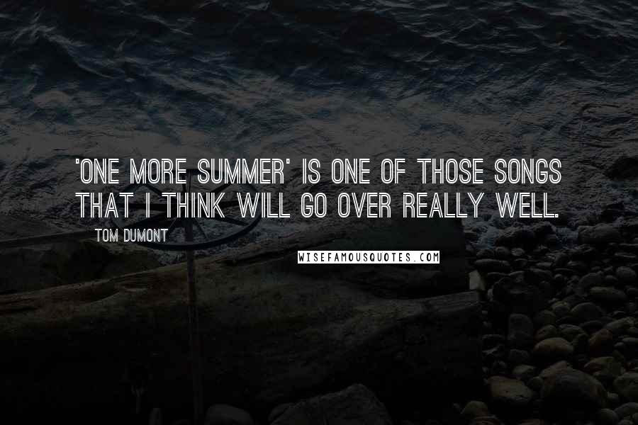 Tom Dumont Quotes: 'One More Summer' is one of those songs that I think will go over really well.