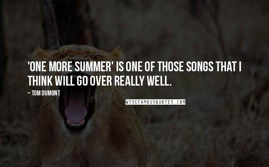 Tom Dumont Quotes: 'One More Summer' is one of those songs that I think will go over really well.