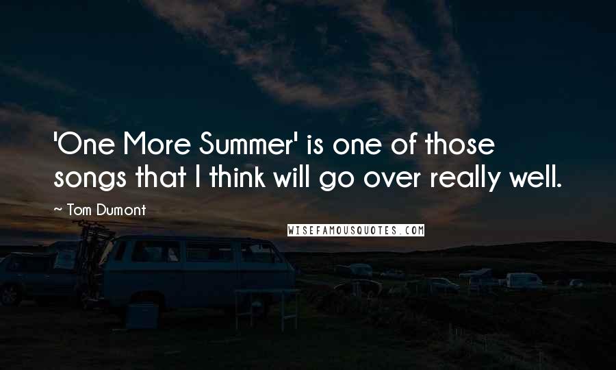 Tom Dumont Quotes: 'One More Summer' is one of those songs that I think will go over really well.