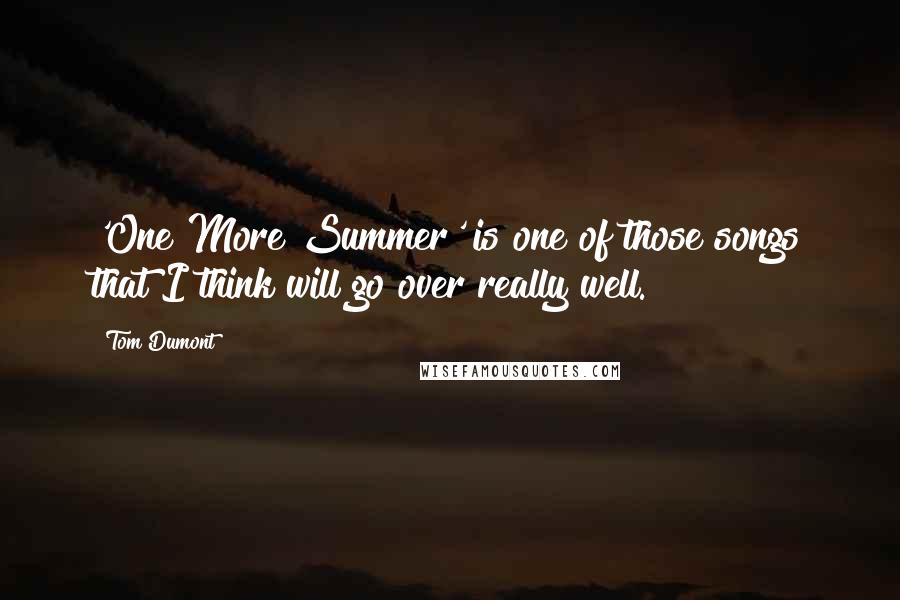 Tom Dumont Quotes: 'One More Summer' is one of those songs that I think will go over really well.