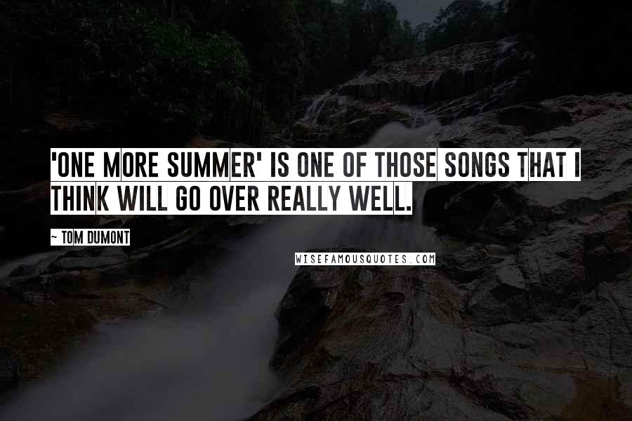 Tom Dumont Quotes: 'One More Summer' is one of those songs that I think will go over really well.