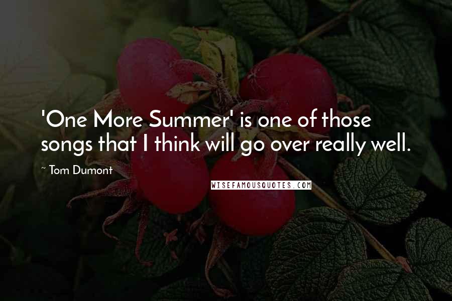 Tom Dumont Quotes: 'One More Summer' is one of those songs that I think will go over really well.