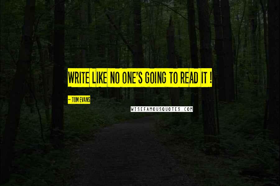 Tom Evans Quotes: Write like no one's going to read it !