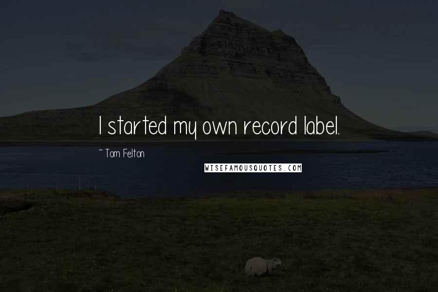 Tom Felton Quotes: I started my own record label.