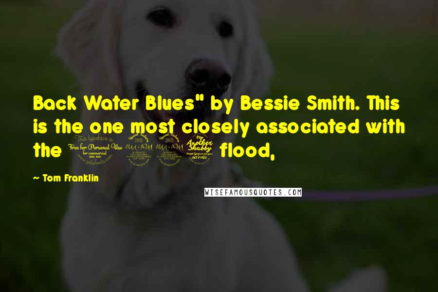 Tom Franklin Quotes: Back Water Blues" by Bessie Smith. This is the one most closely associated with the 1927 flood,