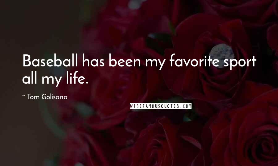 Tom Golisano Quotes: Baseball has been my favorite sport all my life.
