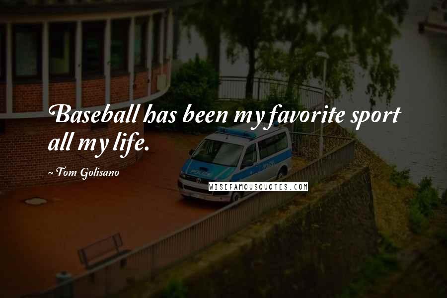 Tom Golisano Quotes: Baseball has been my favorite sport all my life.