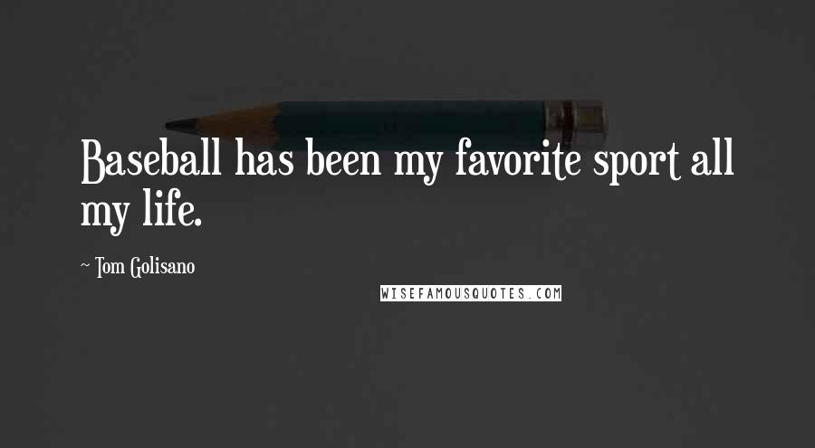 Tom Golisano Quotes: Baseball has been my favorite sport all my life.