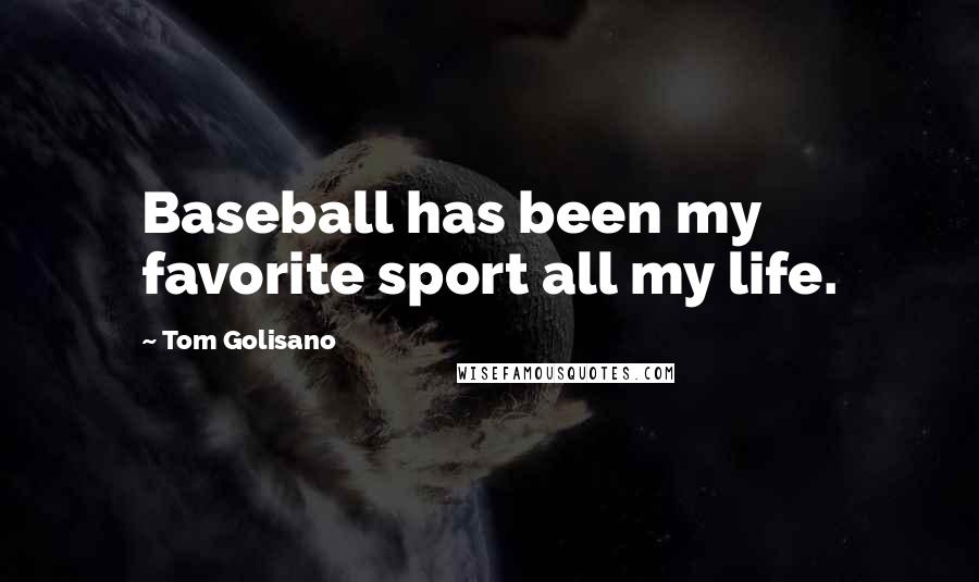 Tom Golisano Quotes: Baseball has been my favorite sport all my life.
