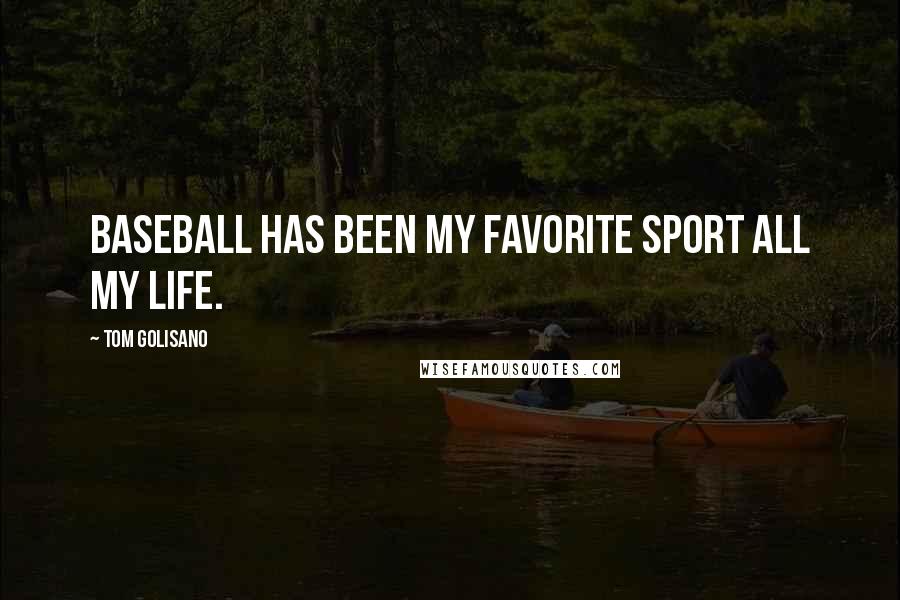 Tom Golisano Quotes: Baseball has been my favorite sport all my life.