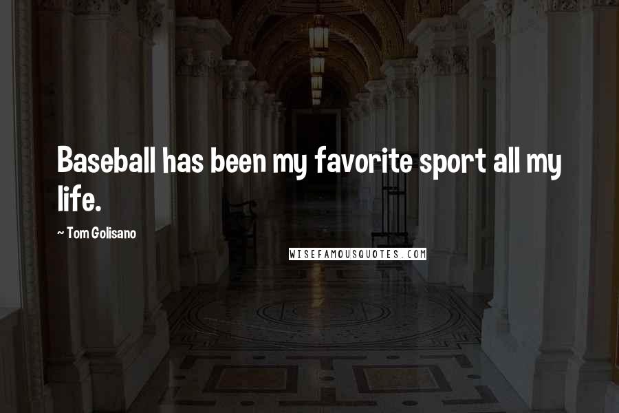 Tom Golisano Quotes: Baseball has been my favorite sport all my life.