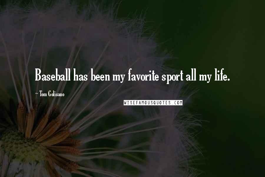Tom Golisano Quotes: Baseball has been my favorite sport all my life.