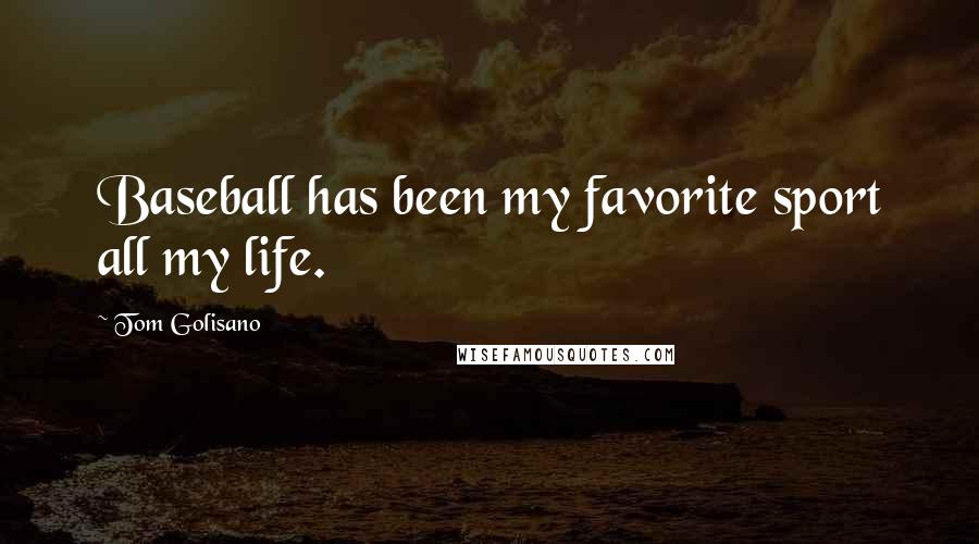 Tom Golisano Quotes: Baseball has been my favorite sport all my life.
