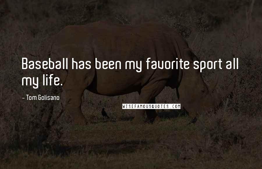 Tom Golisano Quotes: Baseball has been my favorite sport all my life.