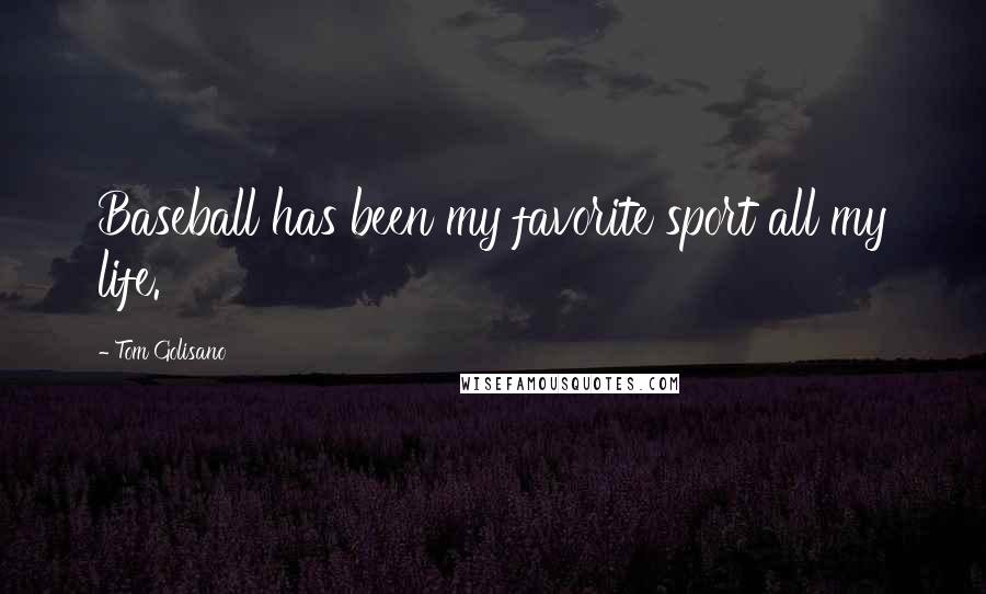 Tom Golisano Quotes: Baseball has been my favorite sport all my life.