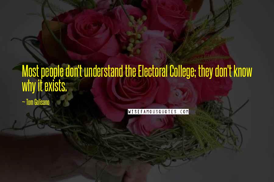 Tom Golisano Quotes: Most people don't understand the Electoral College; they don't know why it exists.