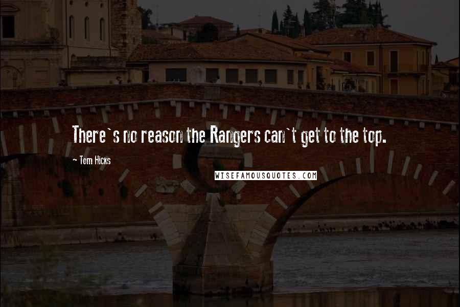 Tom Hicks Quotes: There's no reason the Rangers can't get to the top.