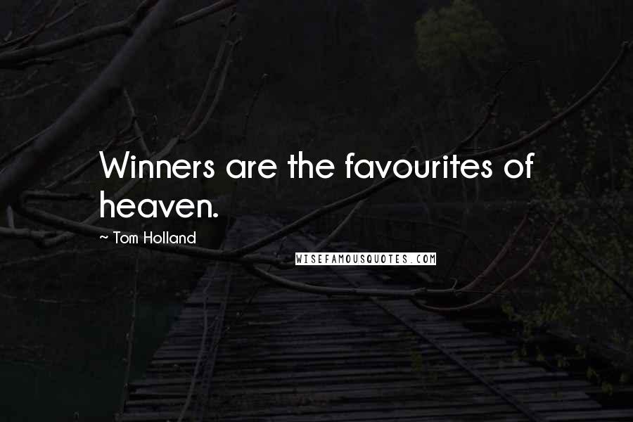 Tom Holland Quotes: Winners are the favourites of heaven.