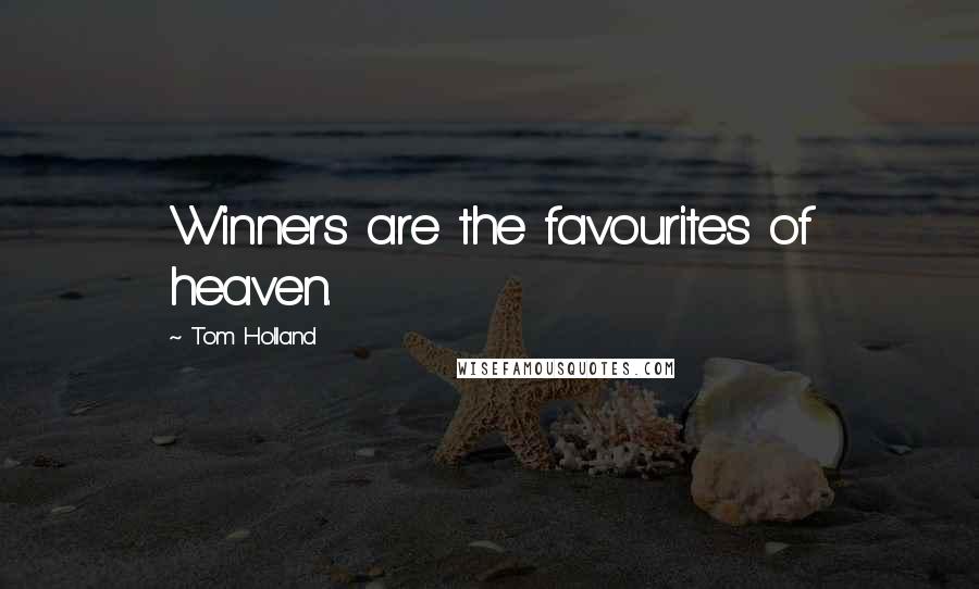 Tom Holland Quotes: Winners are the favourites of heaven.