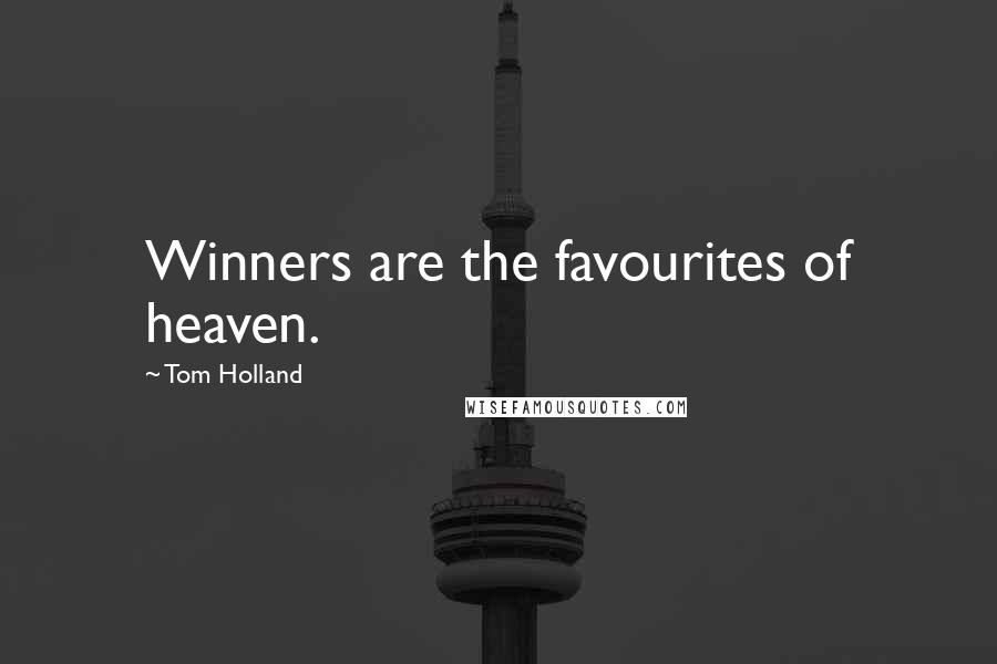 Tom Holland Quotes: Winners are the favourites of heaven.
