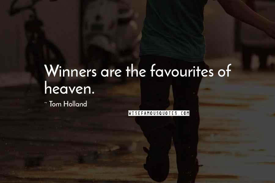 Tom Holland Quotes: Winners are the favourites of heaven.
