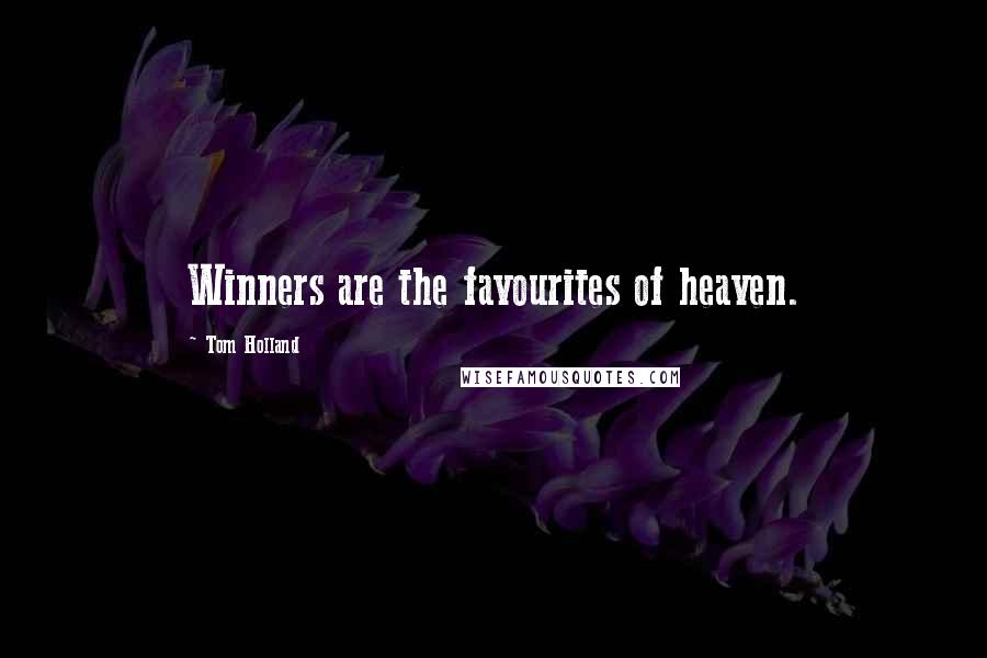 Tom Holland Quotes: Winners are the favourites of heaven.