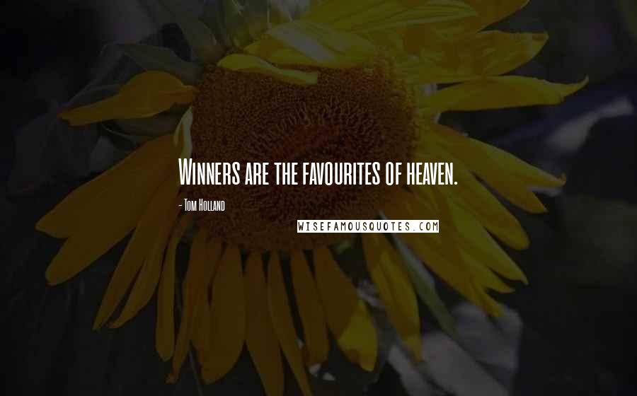 Tom Holland Quotes: Winners are the favourites of heaven.