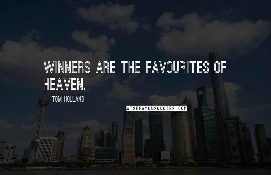 Tom Holland Quotes: Winners are the favourites of heaven.