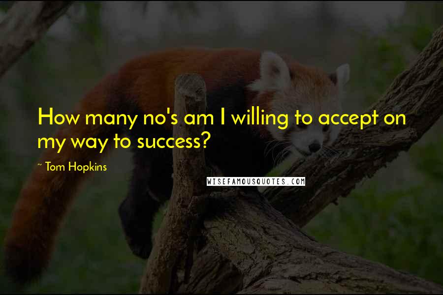 Tom Hopkins Quotes: How many no's am I willing to accept on my way to success?