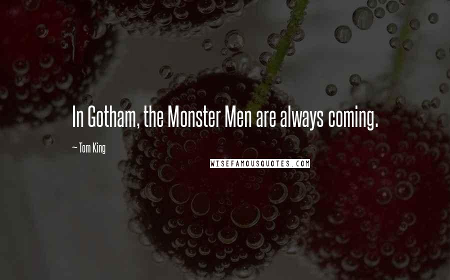 Tom King Quotes: In Gotham, the Monster Men are always coming.