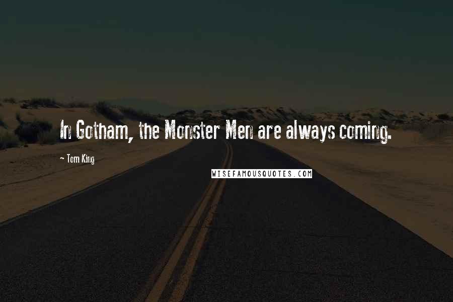 Tom King Quotes: In Gotham, the Monster Men are always coming.