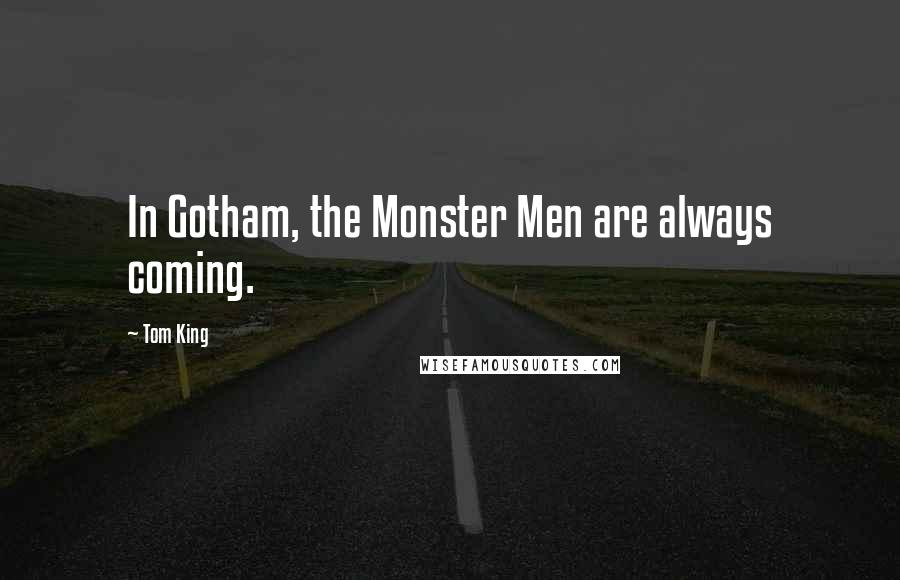 Tom King Quotes: In Gotham, the Monster Men are always coming.