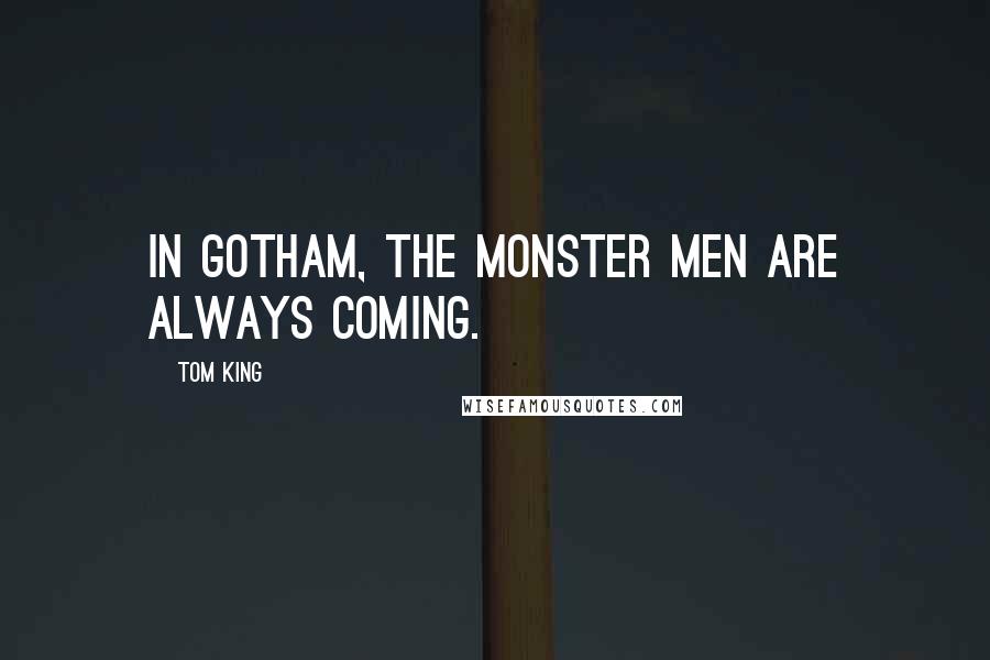 Tom King Quotes: In Gotham, the Monster Men are always coming.