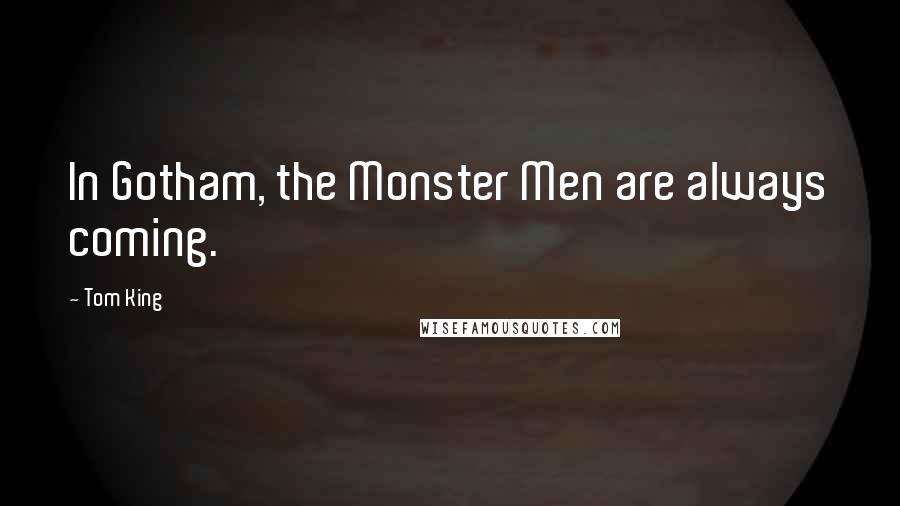 Tom King Quotes: In Gotham, the Monster Men are always coming.