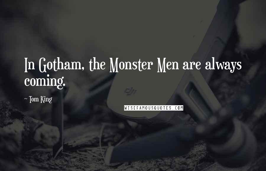 Tom King Quotes: In Gotham, the Monster Men are always coming.