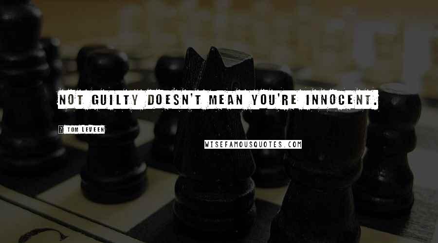 Tom Leveen Quotes: Not guilty doesn't mean you're innocent.