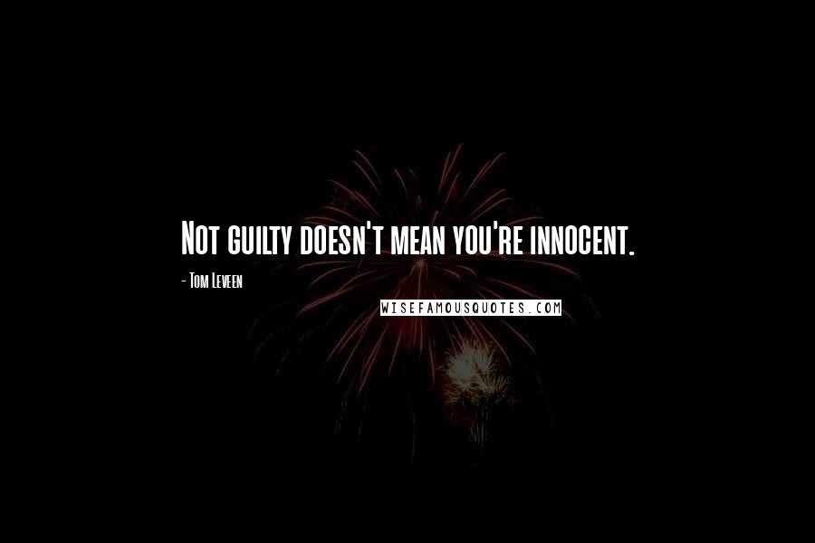 Tom Leveen Quotes: Not guilty doesn't mean you're innocent.
