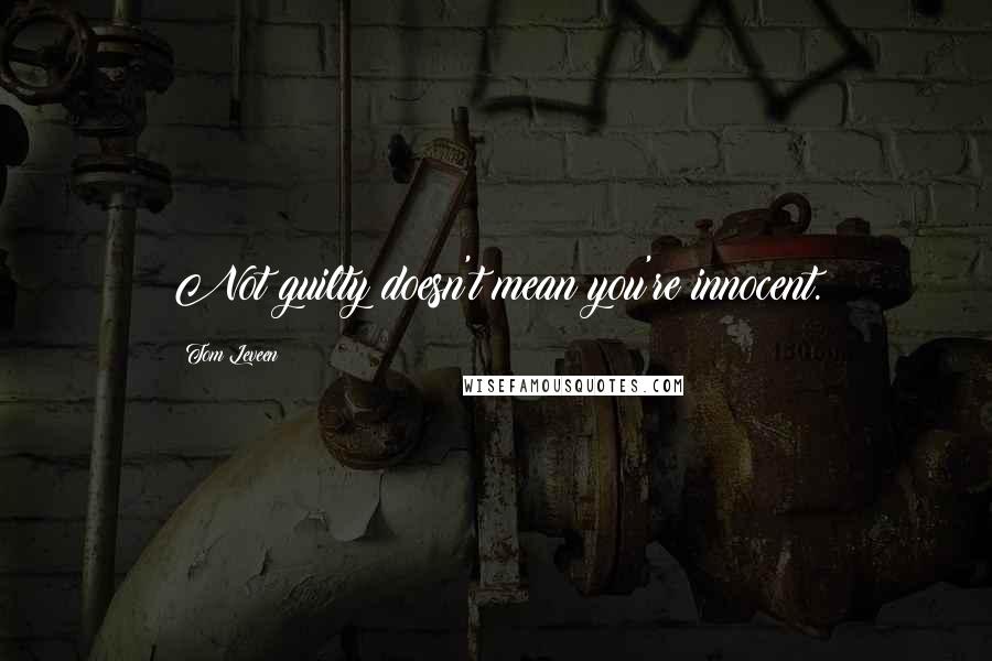 Tom Leveen Quotes: Not guilty doesn't mean you're innocent.