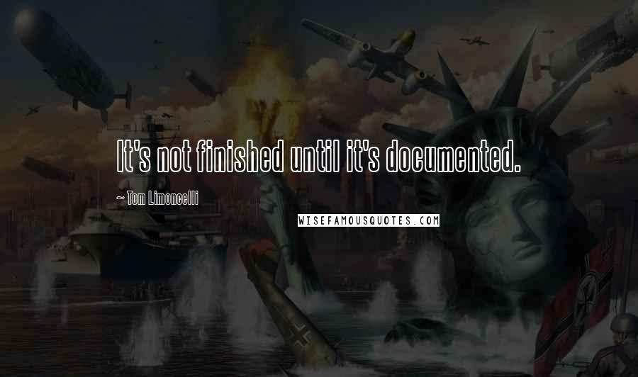 Tom Limoncelli Quotes: It's not finished until it's documented.