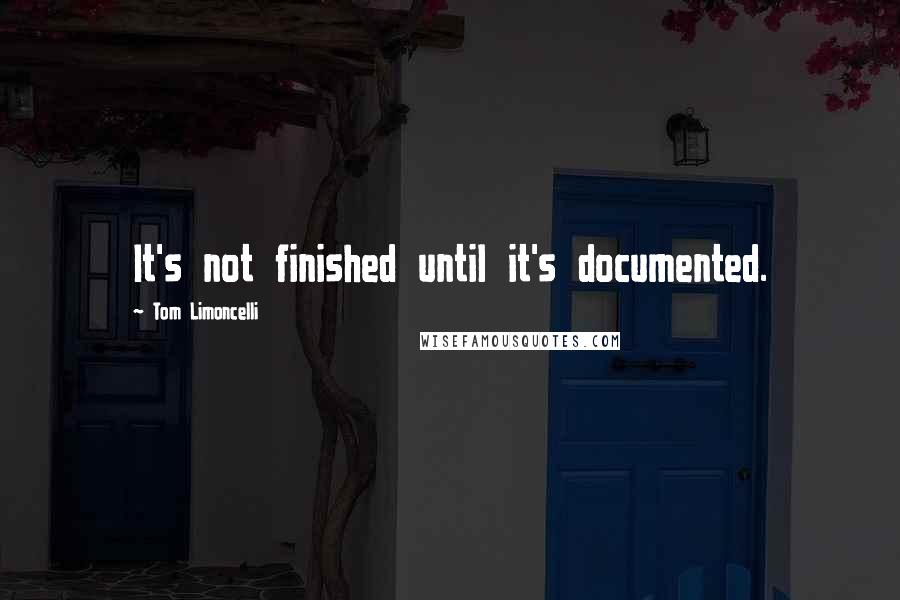 Tom Limoncelli Quotes: It's not finished until it's documented.