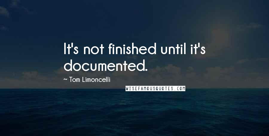 Tom Limoncelli Quotes: It's not finished until it's documented.