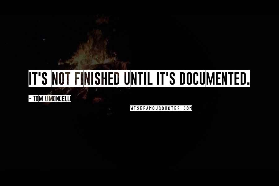 Tom Limoncelli Quotes: It's not finished until it's documented.