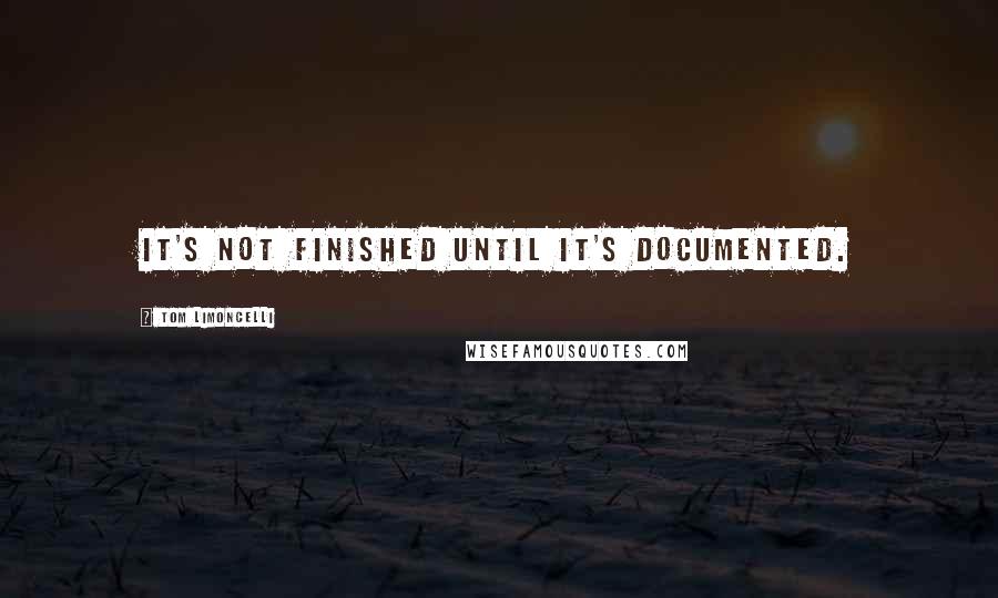 Tom Limoncelli Quotes: It's not finished until it's documented.