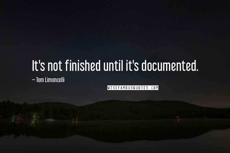 Tom Limoncelli Quotes: It's not finished until it's documented.